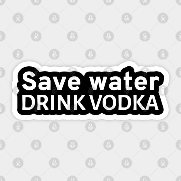 Save water - Drink vodka Sticker by Styr Designs